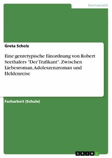 Eine genretypische Einordnung von Robert Seethalers "Der Trafikant". Zwischen Liebesroman, Adoleszenzroman und Heldenreise - Greta Scholz