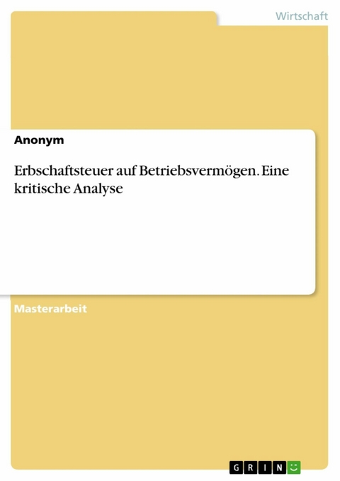 Erbschaftsteuer auf Betriebsverm&ouml;gen. Eine kritische Analyse