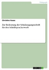 Zur Bedeutung der Schulausgangsschrift f&uuml;r den Schriftspracherwerb - Christine Haase