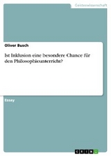 Ist Inklusion eine besondere Chance f&uuml;r den Philosophieunterricht? - Oliver Busch