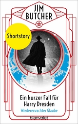 Ein kurzer Fall f&uuml;r Harry Dresden - Wiedererwachter Glaube - Jim Butcher