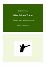 Selbstlernkurs: Lebe deinen Traum -  Heike Thormann