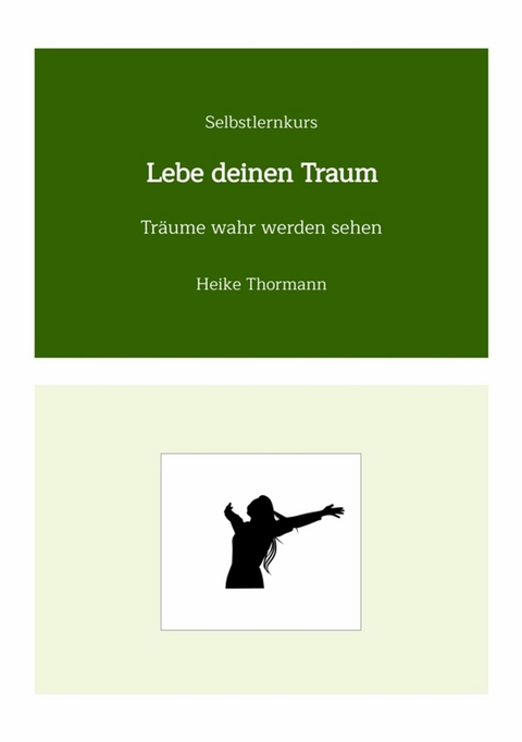 Selbstlernkurs: Lebe deinen Traum -  Heike Thormann