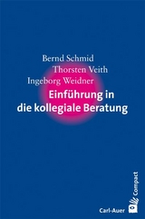 Einf&uuml;hrung in die kollegiale Beratung - Bernd Schmid, Thorsten Veith, Ingeborg Weidner
