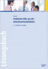 Praktische F&auml;lle aus der Betriebswirtschaftslehre - L&ouml;sungsbuch