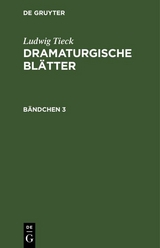 Ludwig Tieck: Dramaturgische Bl&auml;tter. B&auml;ndchen 3 - Ludwig Tieck
