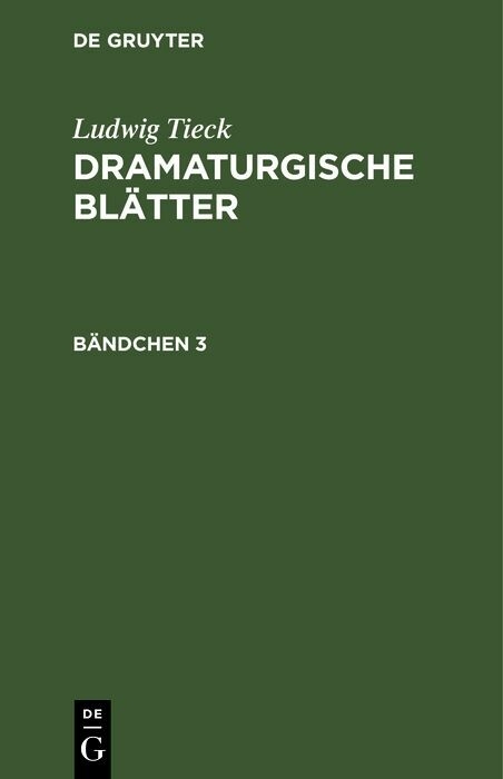 Ludwig Tieck: Dramaturgische Bl&auml;tter. B&auml;ndchen 3 - Ludwig Tieck