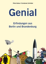 Genial. Erfindungen aus Berlin und Brandenburg - Petra Kabus, Constanze Schr&ouml;der