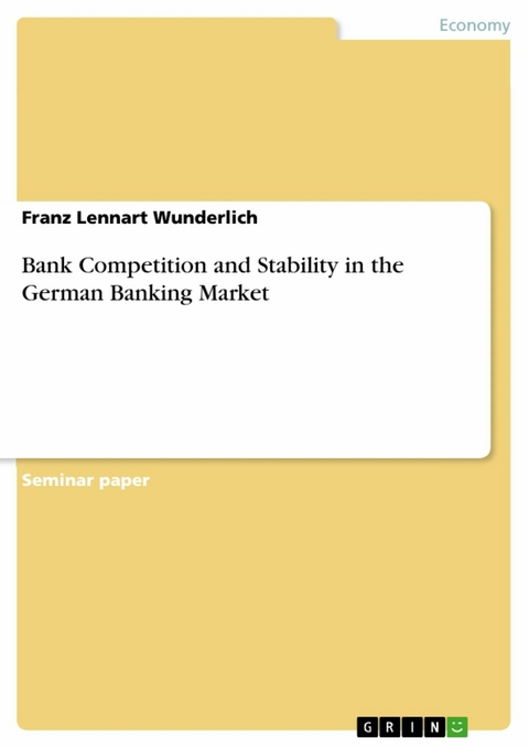 Bank Competition and Stability in the German Banking Market - Franz Lennart Wunderlich