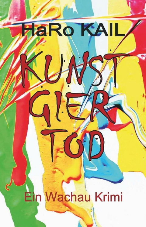 KUNST GIER TOD -  HaRo Kail