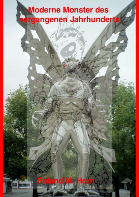 Moderne Monster des vergangenen Jahrhunderts - Roland M. Horn