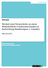 Wechsel einer Trennscheibe an einem Winkelschleifer (Gie&szlig;ereimechaniker:in Fachrichtung Handformguss, 1. Lehrjahr) -  Anonym