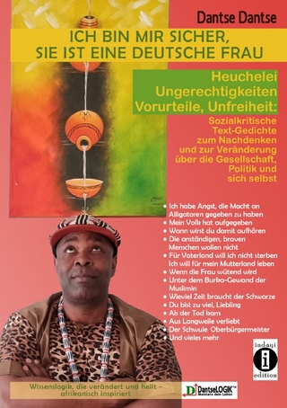 Ich bin mir sicher, sie ist eine deutsche Frau: Heuchelei, Ungerechtigkeiten, Vorurteile, Unfreiheit