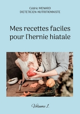 Mes recettes faciles pour l'hernie hiatale. - C&eacute;dric Menard