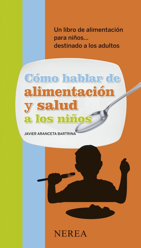 C&oacute;mo hablar de alimentaci&oacute;n y salud a los ni&ntilde;os - Javier Aranceta Bartrina