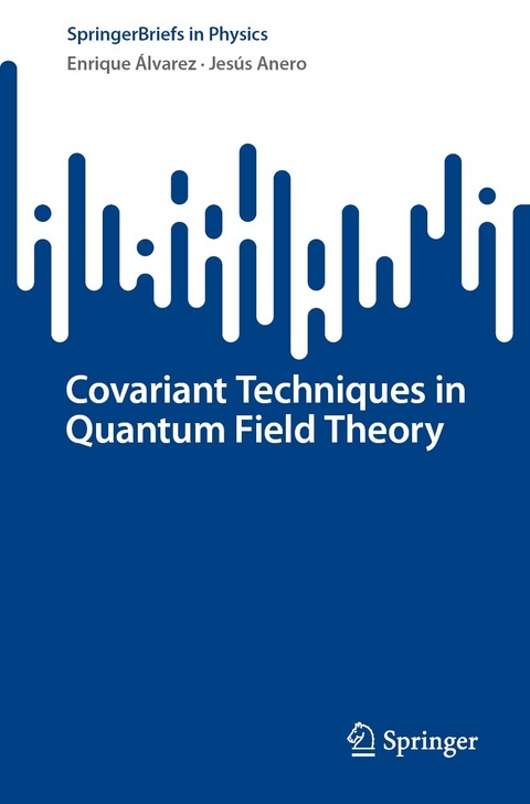 Covariant Techniques in Quantum Field Theory - Enrique &Aacute;lvarez, Jes&uacute;s Anero