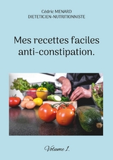 Mes recettes faciles anti-constipation. - C&eacute;dric Menard