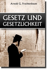 Gesetz und Gesetzlichkeit - Dr. Arnold G. Fruchtenbaum