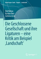 Die Geschlossene Gesellschaft und ihre Ligaturen &ndash; eine Kritik am Beispiel &sbquo;Landschaft&lsquo; - Olaf K&uuml;hne, Karsten Berr, Corinna Jenal
