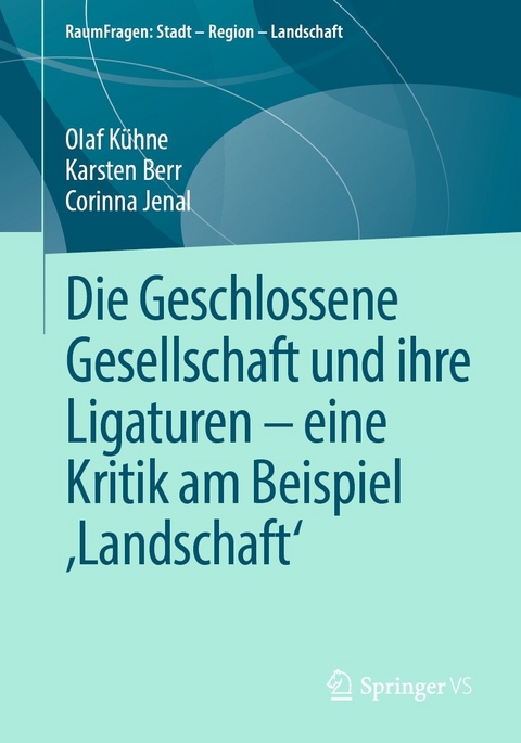 Die Geschlossene Gesellschaft und ihre Ligaturen &ndash; eine Kritik am Beispiel &sbquo;Landschaft&lsquo; - Olaf K&uuml;hne, Karsten Berr, Corinna Jenal