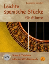 Leichte spanische St&uuml;cke f&uuml;r Gitarre: Noten & Tabulatur, inklusive MP3-Downloads (deutsche Ausgabe). - Konstantin Vassiliev