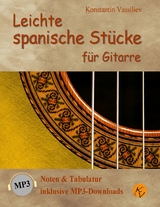 Leichte spanische Stücke für Gitarre: Noten & Tabulatur, inklusive MP3-Downloads (deutsche Ausgabe). - Konstantin Vassiliev