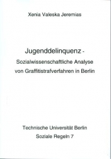 Jugenddelinquenz &ndash; Sozialwissenschaftliche Analyse von Grafittistrafverfahren in Berlin - Xenia Valeska Jeremias