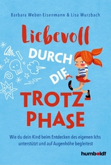 Liebevoll durch die Trotzphase - Barbara Weber-Eisenmann, Lisa Wurzbach