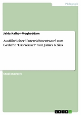 Ausf&uuml;hrlicher Unterrichtsentwurf zum Gedicht "Das Wasser" von James Kr&uuml;ss - Jalda Kalhor-Moghaddam