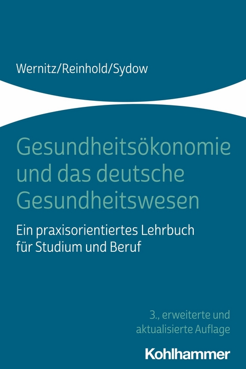 Gesundheits&ouml;konomie und das deutsche Gesundheitswesen - Martin H. Wernitz, Thomas Reinhold, Hanna Sydow