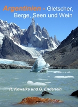 Argentinien - Gletscher, Berge, Seen und Wein -  Regina Kowalke,  Gerhard Enderlein