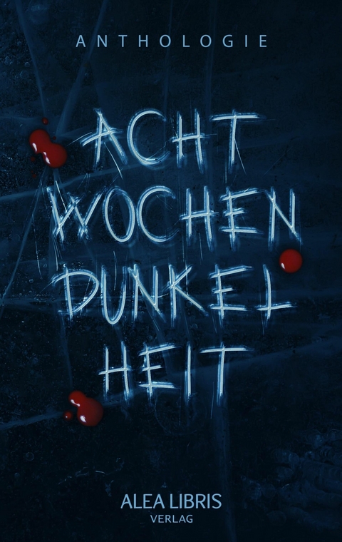 Acht Wochen Dunkelheit - Gina Grimpo, Michelle Friedrich, Anke Schlachter, Anne Zandt, Luna Day, Jasmin Heinemann, Monika Grasl, Inga Nowag, Martin Schierlinger, Saskia Dre&szlig;ler, Lyxa Kn&auml;ulspitz, Elise Glyndower