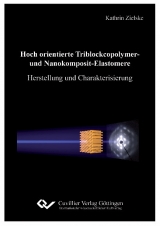 Hoch orientierte Triblockcopolymer und Nanokomposit-Elastomere - Kathrin Zielske