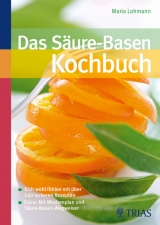 Das S&auml;ure-Basen-Kochbuch - Maria Lohmann