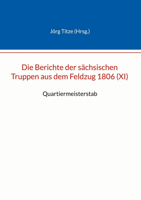 Die Berichte der s&auml;chsischen Truppen aus dem Feldzug 1806 (XI) - 