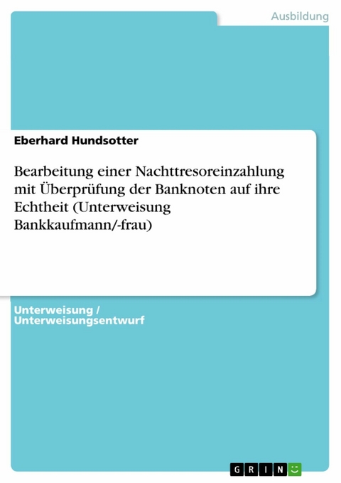 Bearbeitung einer Nachttresoreinzahlung mit &Uuml;berpr&uuml;fung der Banknoten auf ihre Echtheit (Unterweisung Bankkaufmann/-frau) - Eberhard Hundsotter