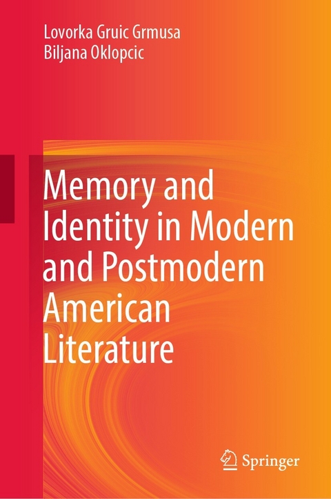 Memory and Identity in Modern and Postmodern American Literature - Lovorka Gruic Grmusa, Biljana Oklopcic
