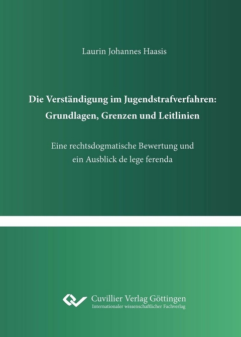 Die Verständigung im Jugendstrafverfahren: Grundlagen, Grenzen und Leitlinien -  Laurin Johannes Haasis