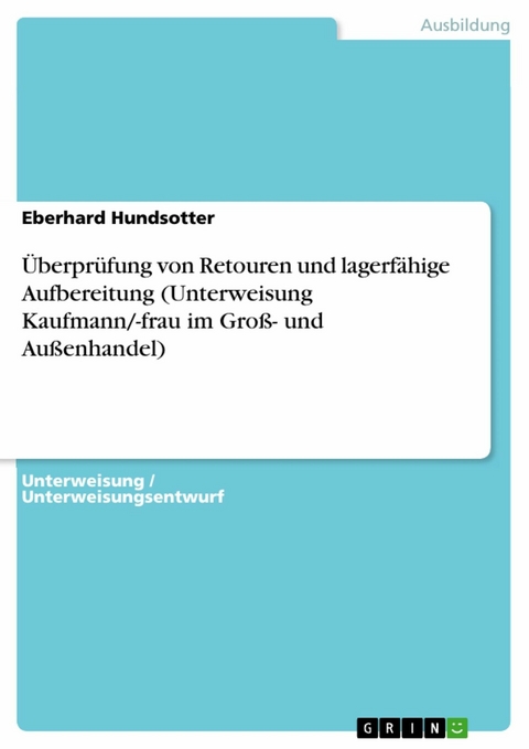 &Uuml;berpr&uuml;fung von Retouren und lagerf&auml;hige Aufbereitung (Unterweisung Kaufmann/-frau im Gro&szlig;- und Au&szlig;enhandel) - Eberhard Hundsotter