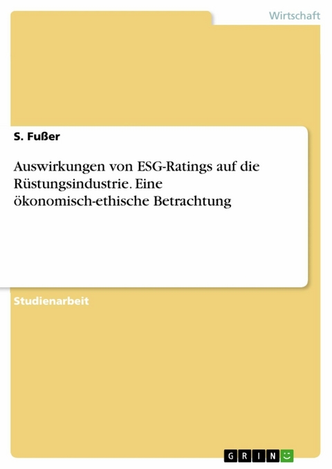Auswirkungen von ESG-Ratings auf die R&uuml;stungsindustrie. Eine &ouml;konomisch-ethische Betrachtung - S. Fu&szlig;er