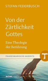 Von der Z&auml;rtlichkeit Gottes - Stefan Federbusch