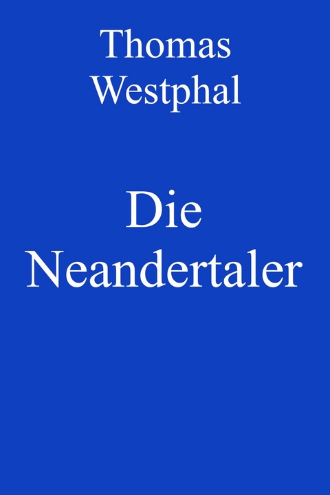 Die Neandertaler -  Thomas Westphal