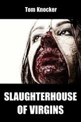 Slaughterhouse of Virgins - Tom Knocker