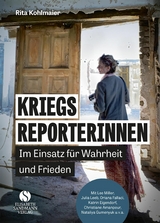 Kriegsreporterinnen &ndash; Im Einsatz f&uuml;r Wahrheit und Frieden - Rita Kohlmaier