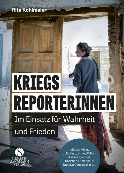 Kriegsreporterinnen &ndash; Im Einsatz f&uuml;r Wahrheit und Frieden - Rita Kohlmaier