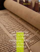 La Torah en texte int&eacute;gral : Les cinq premiers livres de la Bible h&eacute;bra&iuml;que - Zadoc Kahn
