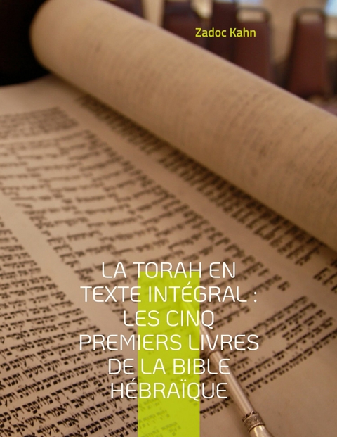 La Torah en texte int&eacute;gral : Les cinq premiers livres de la Bible h&eacute;bra&iuml;que - Zadoc Kahn