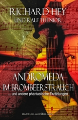 Andromeda im Brombeerstrauch und andere phantastische Erz&auml;hlungen - Richard Hey, Ralf Thenior