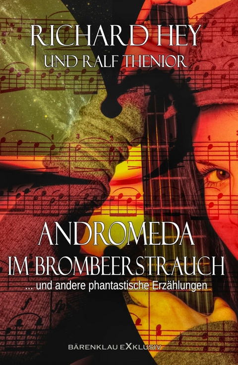 Andromeda im Brombeerstrauch und andere phantastische Erz&auml;hlungen - Richard Hey, Ralf Thenior