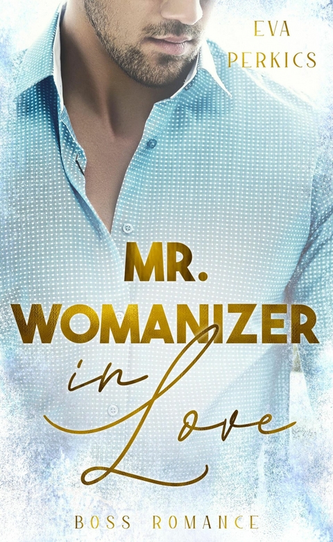 Mr. Womanizer in Love - Eva Perkics
